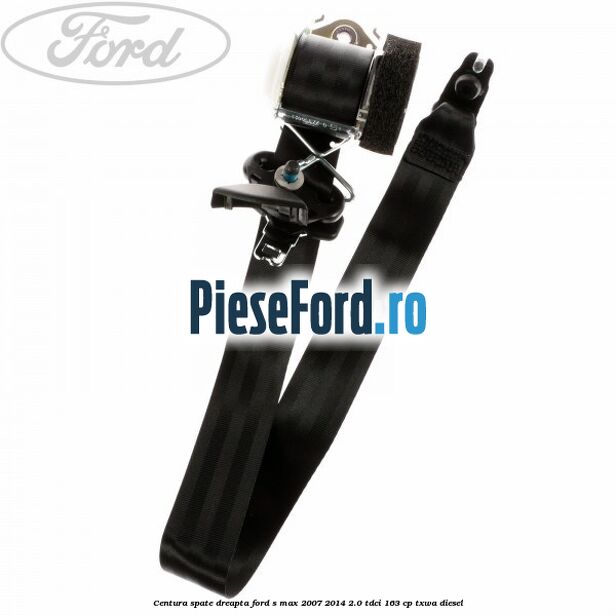 Centura spate dreapta Ford S-Max 2007-2014 2.0 TDCi 163 cp TXWA diesel