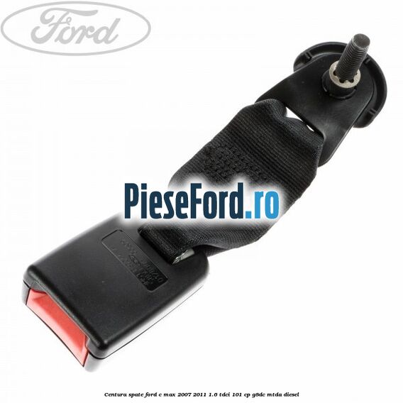 Centura spate Ford C-Max 2007-2011 1.6 TDCi 101 cp G8DC, MTDA diesel
