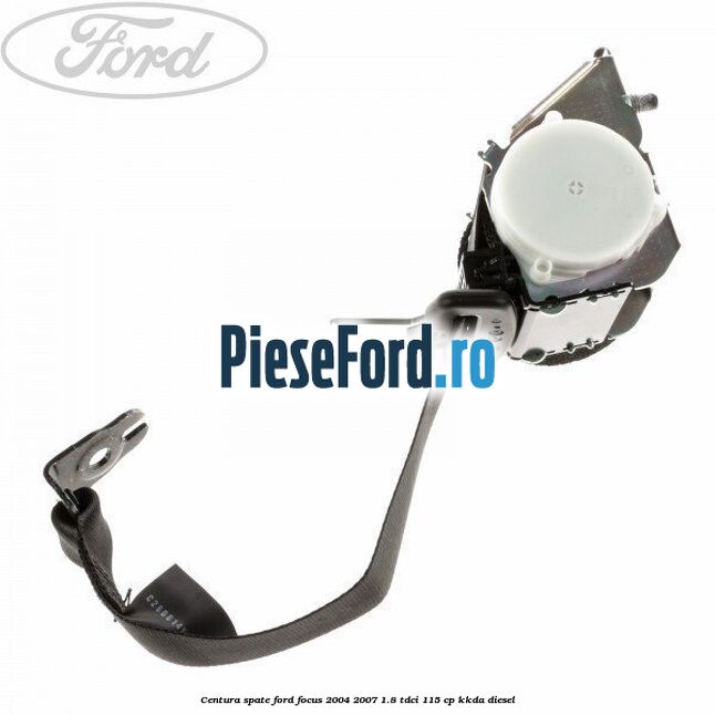 Centura spate Ford Focus 2004-2007 1.8 TDCi 115 cp KKDA diesel