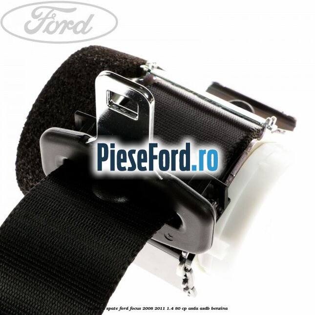 Centura spate Ford Focus 2008-2011 1.4 80 cp Centura spate Ford Focus 2008-2011 1.4 80 cp ASDA, ASDB benzina