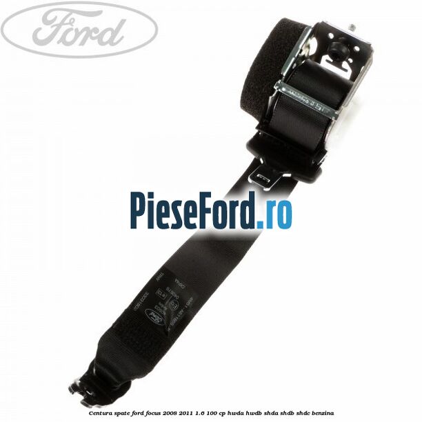 Centura spate Ford Focus 2008-2011 1.6 100 cp Centura spate Ford Focus 2008-2011 1.6 100 cp HWDA, HWDB, SHDA, SHDB, SHDC benzina