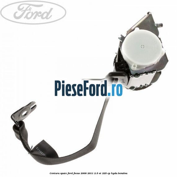 Centura spate Ford Focus 2008-2011 2.5 ST 225 cp HYDA benzina