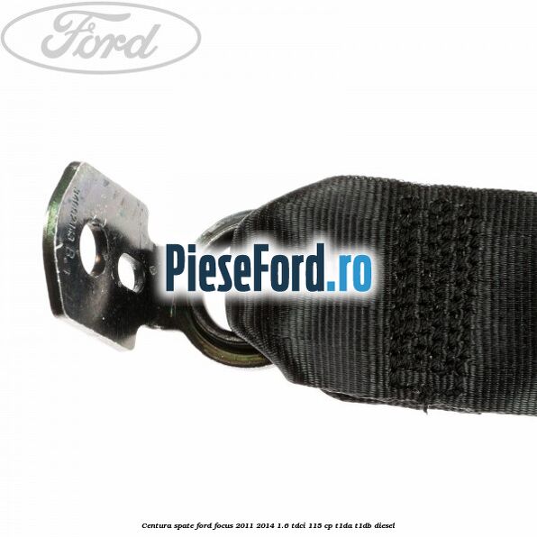 Centura spate Ford Focus 2011-2014 1.6 TDCi 115 cp T1DA, T1DB diesel