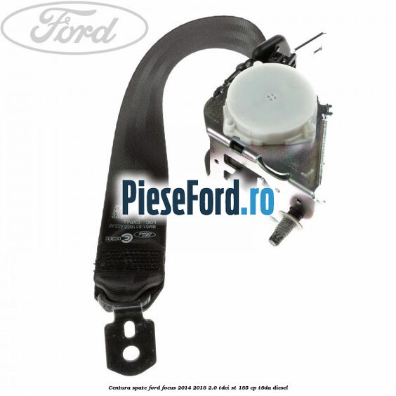 Centura spate Ford Focus 2014-2018 2.0 TDCi ST 185 cp T8DA diesel