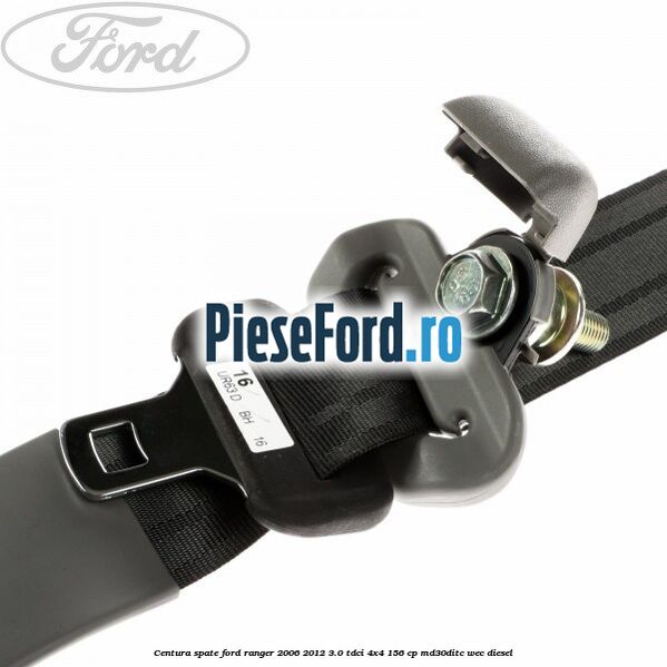 Centura spate Ford Ranger 2006-2012 3.0 TDCi 4x4 156 cp Centura spate Ford Ranger 2006-2012 3.0 TDCi 4x4 156 cp MD30DITC, WEC diesel