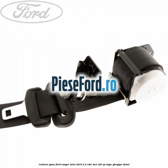 Centura spate Ford Ranger 2012-2015 2.2 TDCi 4x4 125 cp Centura spate Ford Ranger 2012-2015 2.2 TDCi 4x4 125 cp ENQW, GBVAJQW diesel