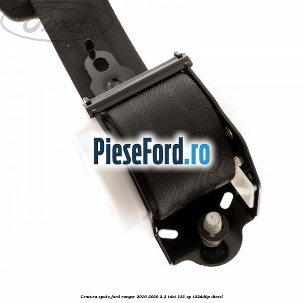 Centura spate Ford Ranger 2016-2020 2.2 TDCi 131 cp T22DD0P diesel