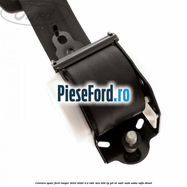 Centura spate Ford Ranger 2016-2020 3.2 TDCi 4x4 200 cp Centura spate Ford Ranger 2016-2020 3.2 TDCi 4x4 200 cp P5-AT, SA2R, SA2S, SA2W, SAFA diesel