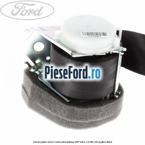 Centura spate locul 2 centru Ford Galaxy 2007-2014 1.8 TDCi 100 cp Centura spate locul 2 centru Ford Galaxy 2007-2014 1.8 TDCi 100 cp FFWA diesel