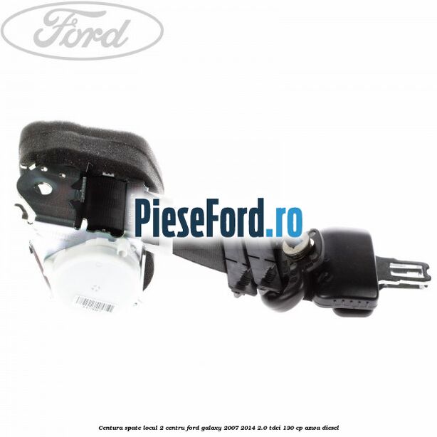 Centura spate locul 2 centru Ford Galaxy 2007-2014 2.0 TDCi 130 cp Centura spate locul 2 centru Ford Galaxy 2007-2014 2.0 TDCi 130 cp AZWA diesel