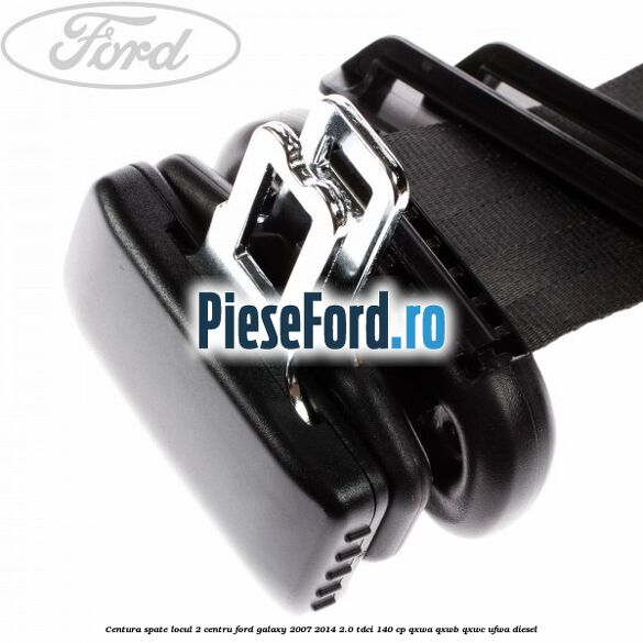 Centura spate locul 2 centru Ford Galaxy 2007-2014 2.0 TDCi 140 cp QXWA, QXWB, QXWC, UFWA diesel