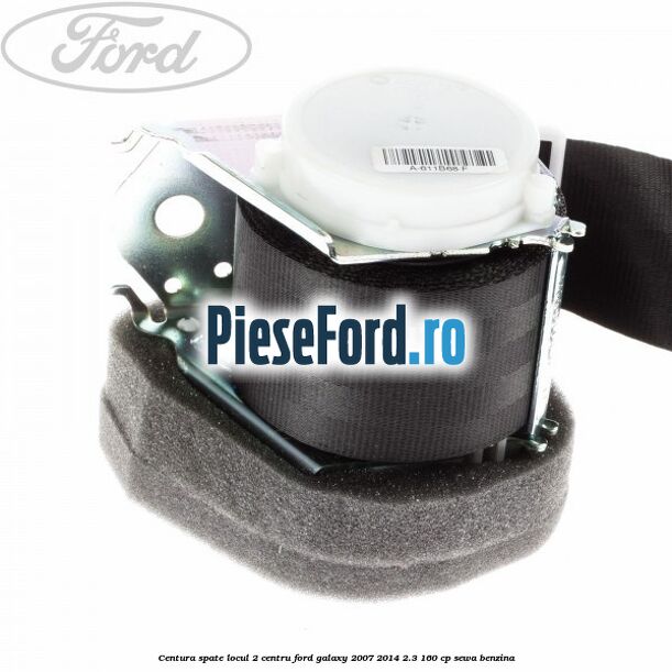 Centura spate locul 2 centru Ford Galaxy 2007-2014 2.3 160 cp SEWA benzina