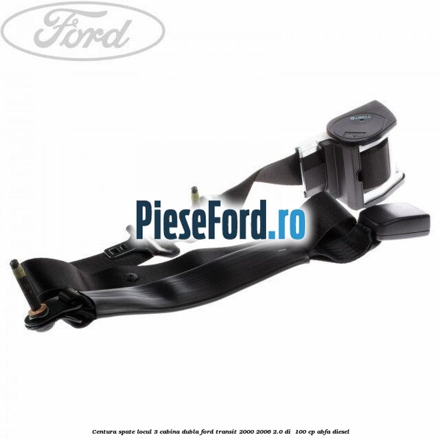 Centura spate locul 3 cabina dubla Ford Transit 2000-2006 2.0 DI  100 cp ABFA diesel