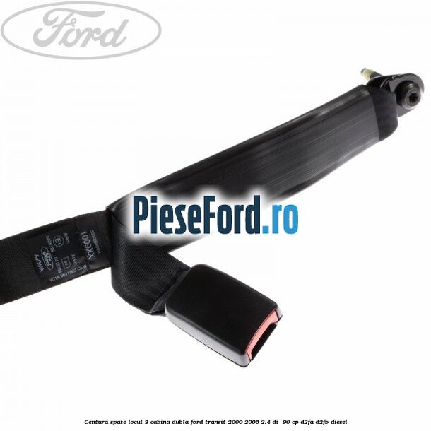 Centura spate locul 3 cabina dubla Ford Transit 2000-2006 2.4 DI 90 cp Centura spate locul 3 cabina dubla Ford Transit 2000-2006 2.4 DI 90 cp D2FA, D2FB diesel