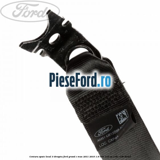 Centura spate locul 3 dreapta Ford Grand C-Max 2011-2015 1.6 TDCi 115 cp T1DA, T1DB diesel
