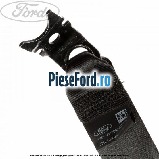Centura spate locul 3 stanga Ford Grand C-Max 2016-2020 1.5 TDCi 95 cp XXDA, XXDC diesel