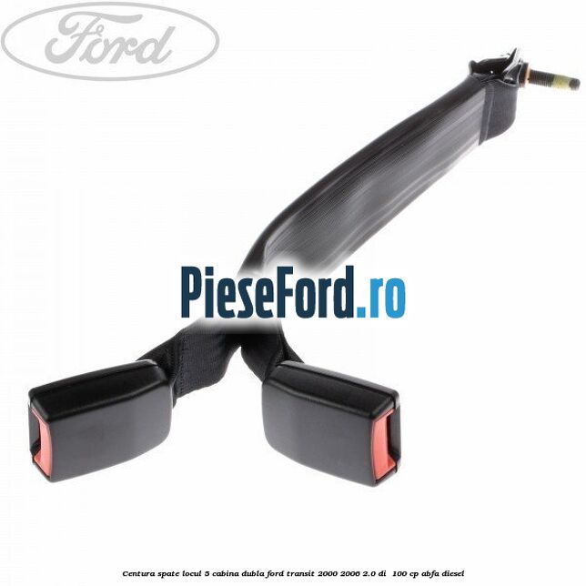 Centura spate locul 5 cabina dubla Ford Transit 2000-2006 2.0 DI  100 cp ABFA diesel