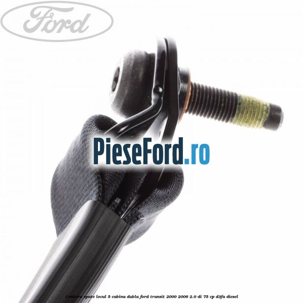 Centura spate locul 5 cabina dubla Ford Transit 2000-2006 2.0 DI 75 cp D3FA diesel