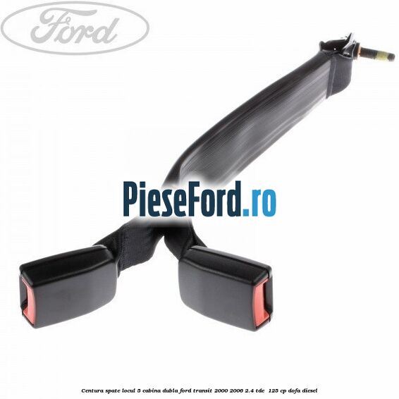 Centura spate locul 5 cabina dubla Ford Transit 2000-2006 2.4 TDE  125 cp DOFA diesel