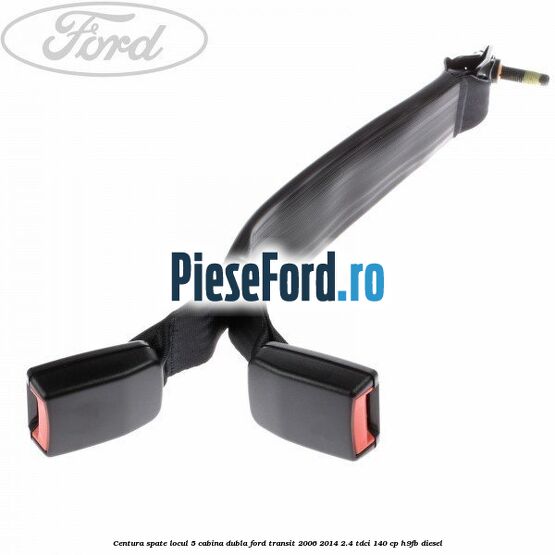 Centura spate locul 5 cabina dubla Ford Transit 2006-2014 2.4 TDCi 140 cp H9FB diesel