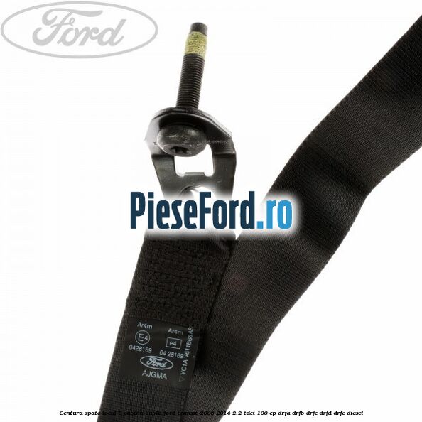 Centura spate locul 8 cabina dubla Ford Transit 2006-2014 2.2 TDCi 100 cp Centura spate locul 8 cabina dubla Ford Transit 2006-2014 2.2 TDCi 100 cp DRFA, DRFB, DRFC, DRFD, DRFE diesel