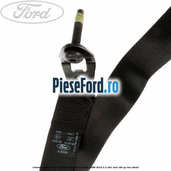 Centura spate locul 8 cabina dubla Ford Transit 2006-2014 2.2 TDCi RWD 155 cp Centura spate locul 8 cabina dubla Ford Transit 2006-2014 2.2 TDCi RWD 155 cp CVRC diesel