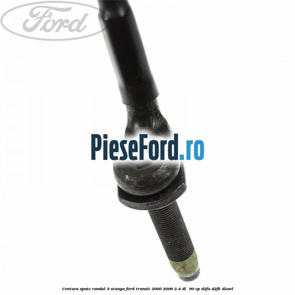 Centura spate randul 3 stanga Ford Transit 2000-2006 2.4 DI  90 cp D2FA, D2FB diesel