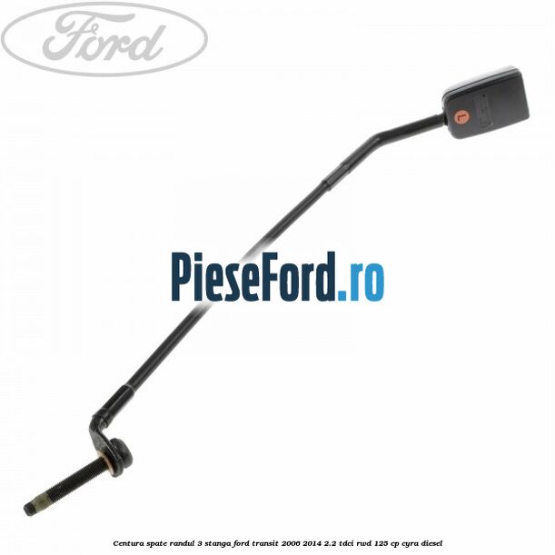 Centura spate randul 3 stanga Ford Transit 2006-2014 2.2 TDCi RWD 125 cp CYRA diesel