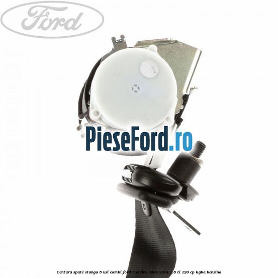 Centura spate stanga 5 usi combi Ford Mondeo 2008-2014 1.6 Ti 120 cp KGBA benzina
