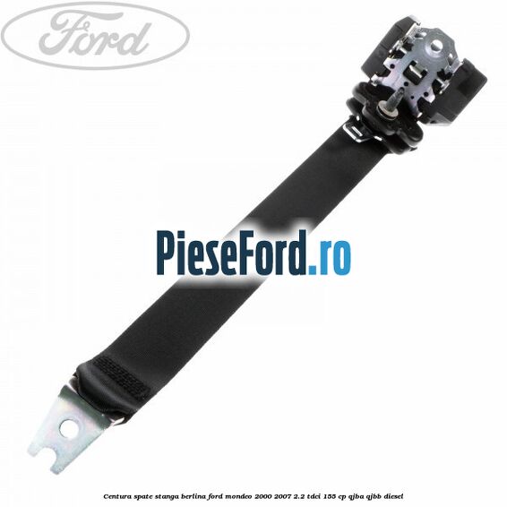 Centura spate stanga berlina Ford Mondeo 2000-2007 2.2 TDCi 155 cp QJBA, QJBB diesel