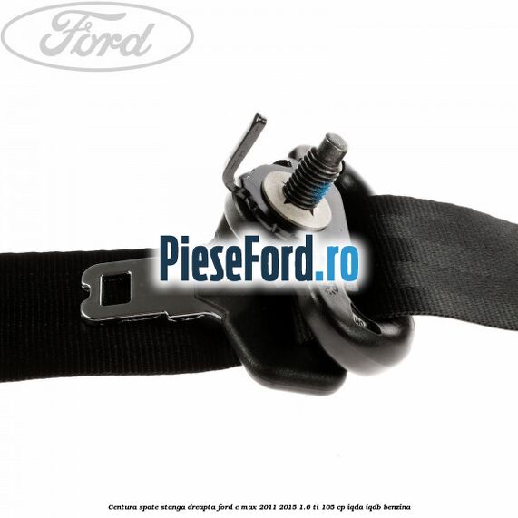 Centura spate, stanga/dreapta Ford C-Max 2011-2015 1.6 Ti 105 cp IQDA, IQDB benzina