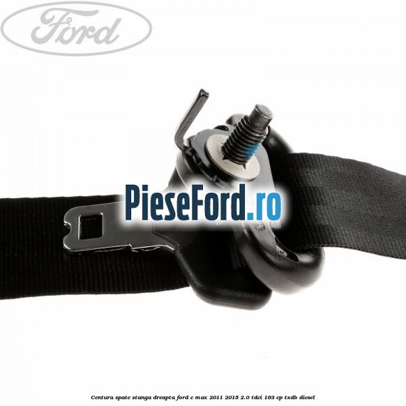 Centura spate, stanga/dreapta Ford C-Max 2011-2015 2.0 TDCi 163 cp Centura spate, stanga/dreapta Ford C-Max 2011-2015 2.0 TDCi 163 cp TXDB diesel