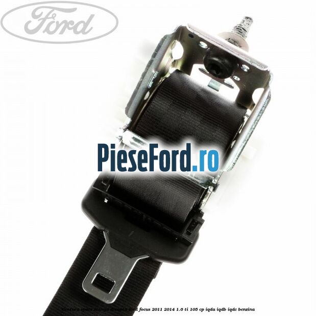Centura spate stanga dreapta Ford Focus 2011-2014 1.6 Ti 105 cp Centura spate stanga dreapta Ford Focus 2011-2014 1.6 Ti 105 cp IQDA, IQDB, IQDC benzina