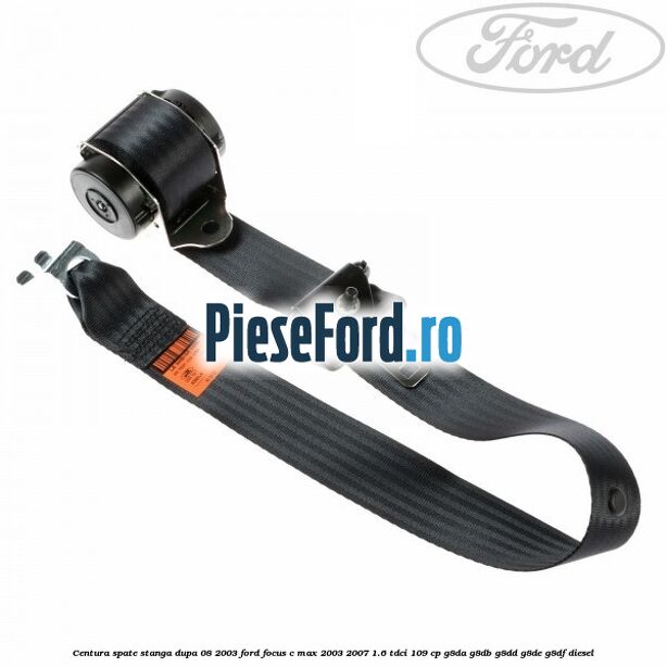 Centura spate stanga dupa 08/2003 Ford Focus C-Max 2003-2007 1.6 TDCi 109 cp Centura spate stanga dupa 08/2003 Ford Focus C-Max 2003-2007 1.6 TDCi 109 cp G8DA, G8DB, G8DD, G8DE, G8DF diesel