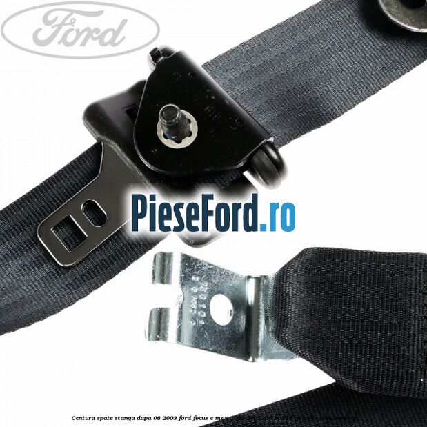 Centura spate stanga dupa 08/2003 Ford Focus C-Max 2003-2007 1.6 Ti 115 cp Centura spate stanga dupa 08/2003 Ford Focus C-Max 2003-2007 1.6 Ti 115 cp HXDA, SIDA benzina