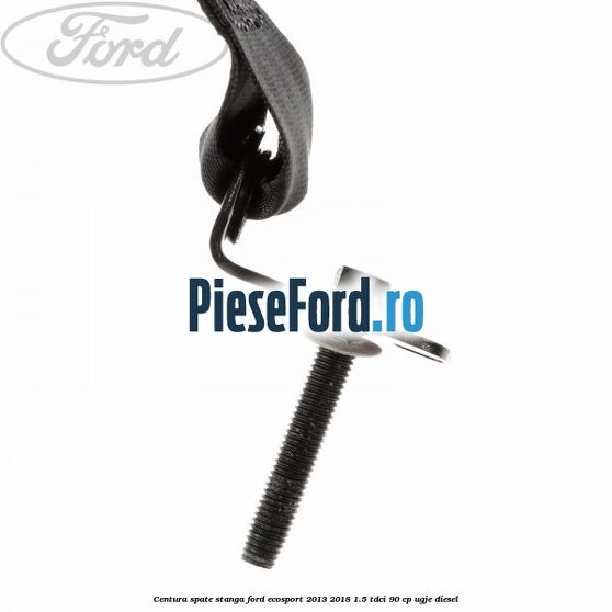 Centura spate stanga Ford EcoSport 2013-2018 1.5 TDCi 90 cp UGJE diesel