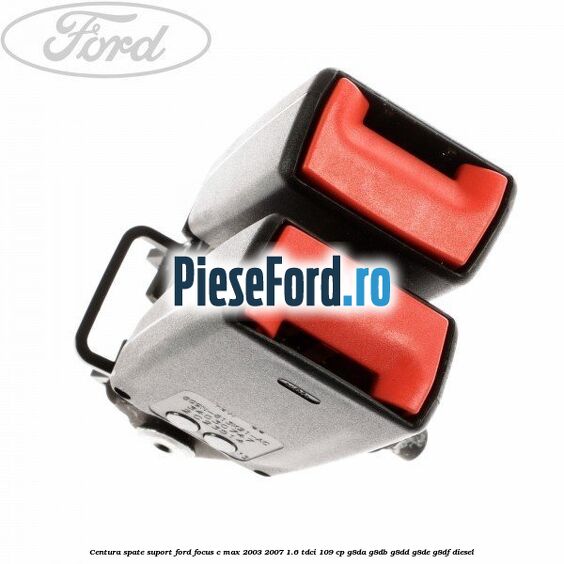 Centura spate suport Ford Focus C-Max 2003-2007 1.6 TDCi 109 cp G8DA, G8DB, G8DD, G8DE, G8DF diesel