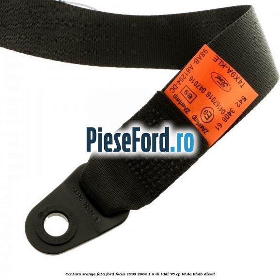 Centura stanga fata Ford Focus 1998-2004 1.8 DI/TDDi 75 cp Centura stanga fata Ford Focus 1998-2004 1.8 DI/TDDi 75 cp BHDA, BHDB diesel