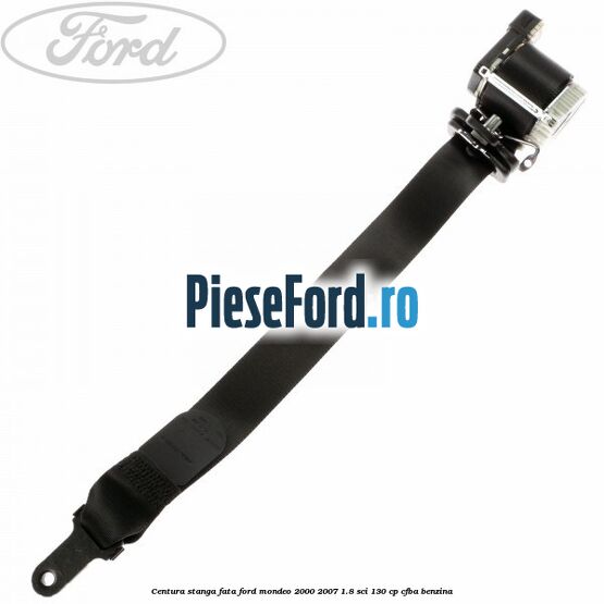 Centura stanga fata Ford Mondeo 2000-2007 1.8 SCi 130 cp CFBA benzina