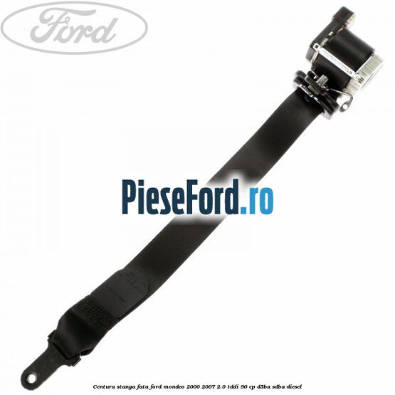 Centura stanga fata Ford Mondeo 2000-2007 2.0 TDDI 90 cp D5BA, SDBA diesel