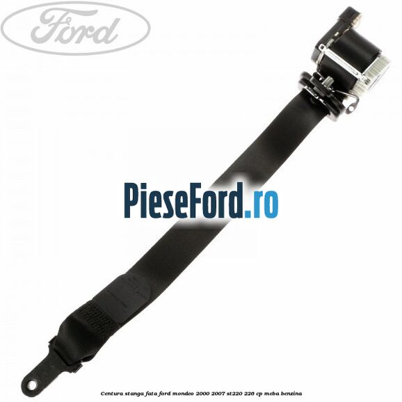 Centura stanga fata Ford Mondeo 2000-2007 ST220 226 cp Centura stanga fata Ford Mondeo 2000-2007 ST220 226 cp MEBA benzina