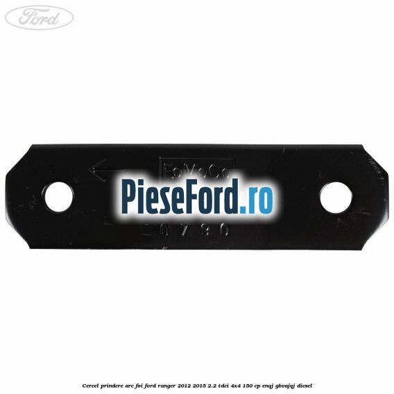 Cercel prindere arc foi Ford Ranger 2012-2015 2.2 TDCi 4x4 150 cp ENQJ, GBVAJQJ diesel