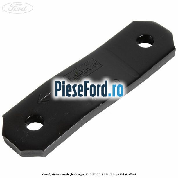 Cercel prindere arc foi Ford Ranger 2016-2020 2.2 TDCi 131 cp T22DD0P diesel