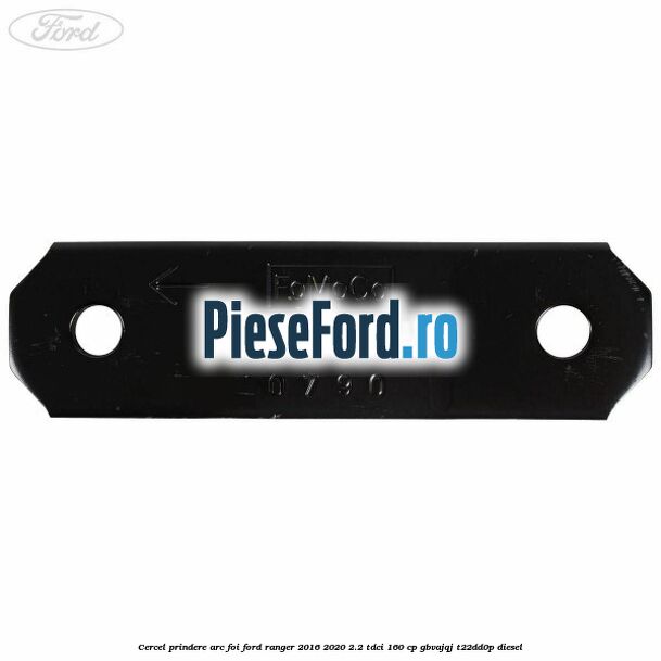 Cercel prindere arc foi Ford Ranger 2016-2020 2.2 TDCi 160 cp Cercel prindere arc foi Ford Ranger 2016-2020 2.2 TDCi 160 cp GBVAJQJ, T22DD0P diesel