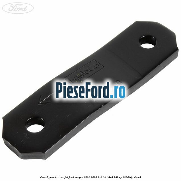 Cercel prindere arc foi Ford Ranger 2016-2020 2.2 TDCi 4x4 131 cp T22DD0P diesel