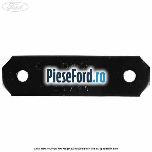Cercel prindere arc foi Ford Ranger 2016-2020 2.2 TDCi 4x4 131 cp T22DD0P diesel