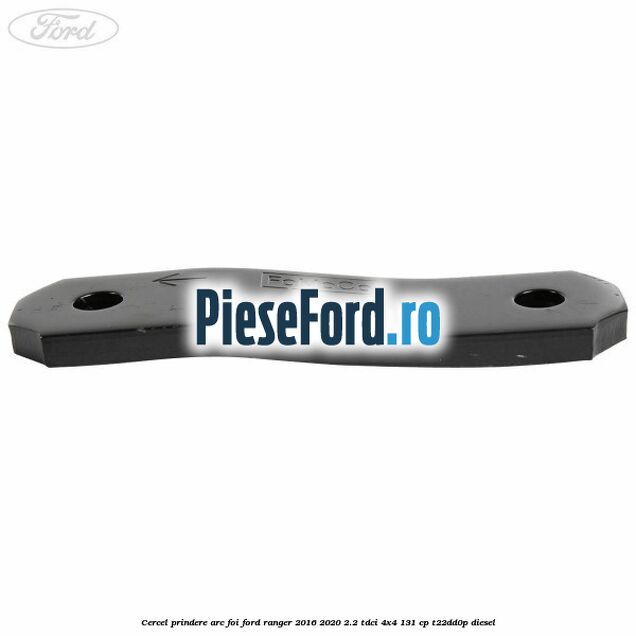 Cercel prindere arc foi Ford Ranger 2016-2020 2.2 TDCi 4x4 131 cp T22DD0P diesel