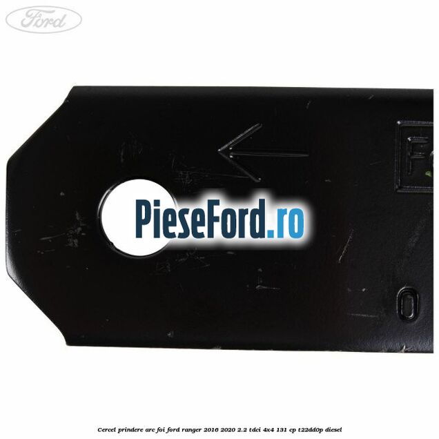 Cercel prindere arc foi Ford Ranger 2016-2020 2.2 TDCi 4x4 131 cp T22DD0P diesel