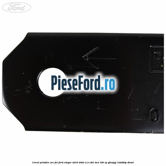 Cercel prindere arc foi Ford Ranger 2016-2020 2.2 TDCi 4x4 160 cp GBVAJQJ, T22DD0P diesel