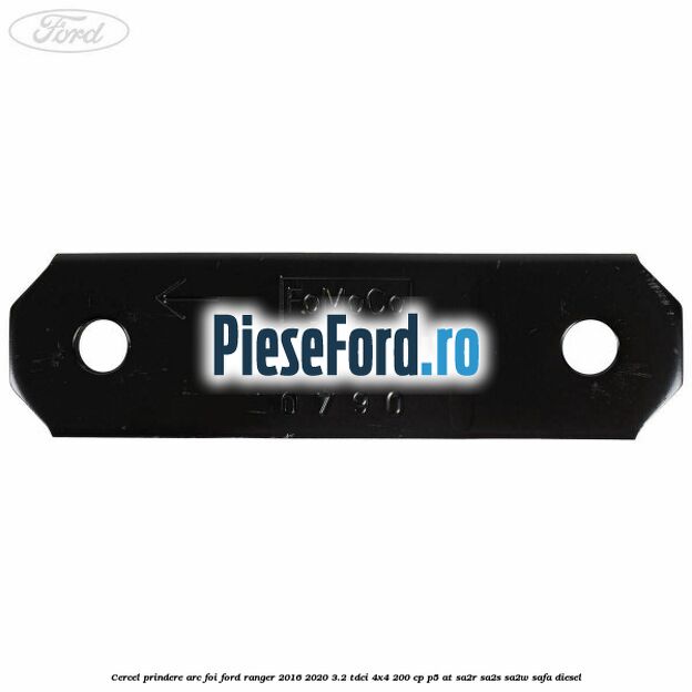 Cercel prindere arc foi Ford Ranger 2016-2020 3.2 TDCi 4x4 200 cp Cercel prindere arc foi Ford Ranger 2016-2020 3.2 TDCi 4x4 200 cp P5-AT, SA2R, SA2S, SA2W, SAFA diesel